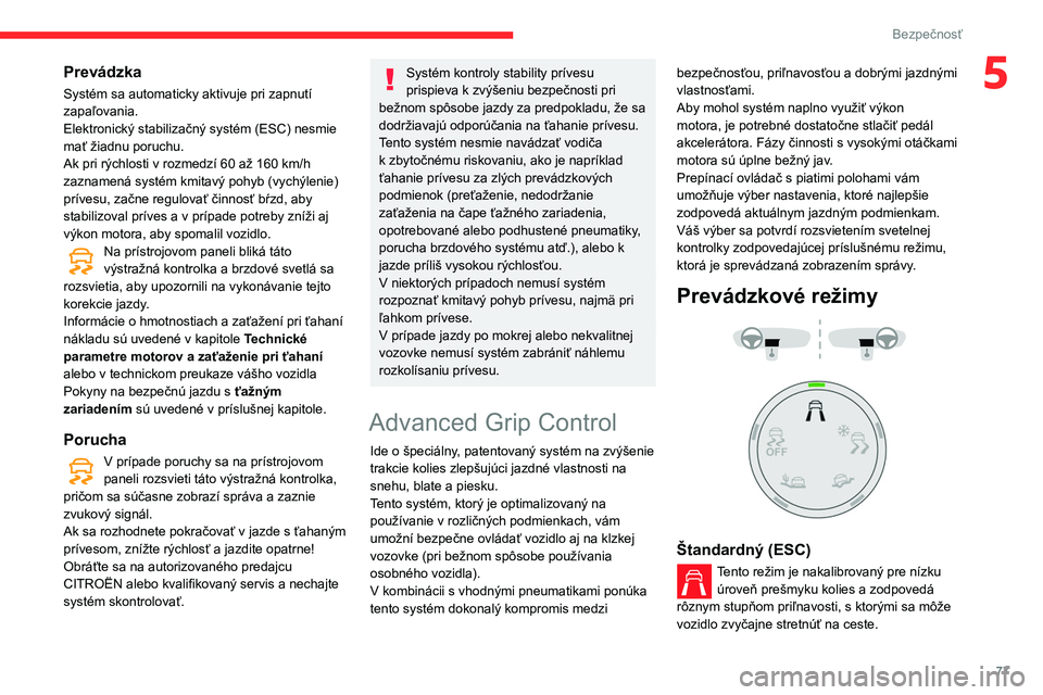 CITROEN BERLINGO VAN 2021 Návod na použitie (in Slovak) 77
Bezpečnosť
5Prevádzka
Systém sa automaticky aktivuje pri zapnutí
zapaľovania.
Elektronický stabilizačný systém (ESC) nesmie
mať žiadnu poruchu.
Ak pri rýchlosti v rozmedzí 60 až 16 CITROEN BERLINGO VAN 2021 Návod na použitie (in Slovak) 77
Bezpečnosť
5Prevádzka
Systém sa automaticky aktivuje pri zapnutí
zapaľovania.
Elektronický stabilizačný systém (ESC) nesmie
mať žiadnu poruchu.
Ak pri rýchlosti v rozmedzí 60 až 16