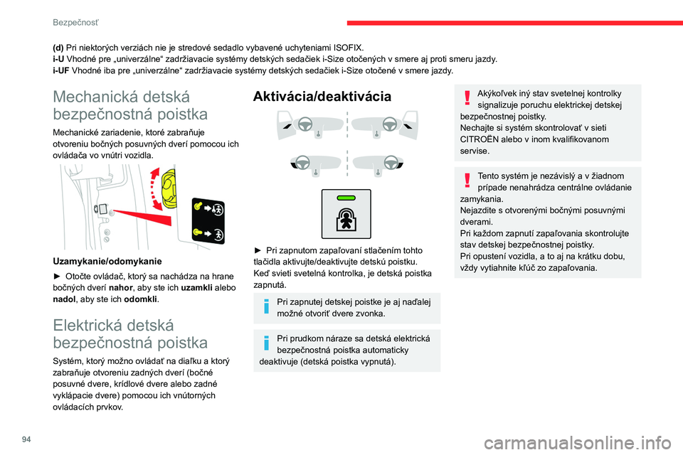 CITROEN BERLINGO VAN 2021 Návod na použitie (in Slovak) 94
Bezpečnosť
(d) Pri niektorých verziách nie je stredové sedadlo vybavené uchyteniami ISOFIX.
i-U Vhodné pre „univerzálne“ zadržiavacie systémy detských sedačiek i-Size otočených v CITROEN BERLINGO VAN 2021 Návod na použitie (in Slovak) 94
Bezpečnosť
(d) Pri niektorých verziách nie je stredové sedadlo vybavené uchyteniami ISOFIX.
i-U Vhodné pre „univerzálne“ zadržiavacie systémy detských sedačiek i-Size otočených v