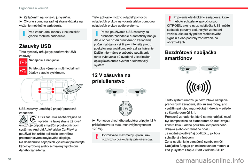 CITROEN C4 2021  Návod na použitie (in Slovak) 54
Ergonómia a komfort
Nabíjanie je regulované smartfónom.
Pri systéme Bezkľúčový vstup a štartovanie 
môže dôjsť ku krátkemu prerušeniu prevádzky 
nabíjačky pri otvorení dverí al