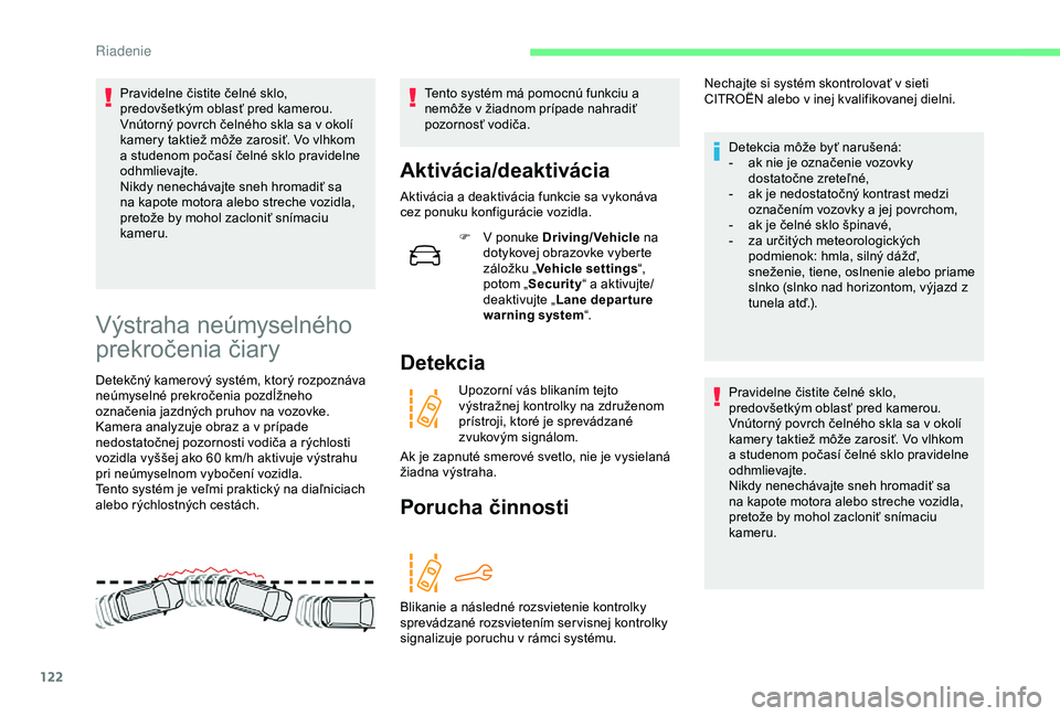 CITROEN C4 CACTUS 2019 Návod na použitie (in Slovak) 122
Pravidelne čistite čelné sklo,
predovšetkým oblasť pred kamerou.
Vnútorný povrch čelného skla sa v okolí
kamery taktiež môže zarosiť. Vo vlhkom
a studenom počasí čelné sklo p CITROEN C4 CACTUS 2019 Návod na použitie (in Slovak) 122
Pravidelne čistite čelné sklo,
predovšetkým oblasť pred kamerou.
Vnútorný povrch čelného skla sa v okolí
kamery taktiež môže zarosiť. Vo vlhkom
a studenom počasí čelné sklo p