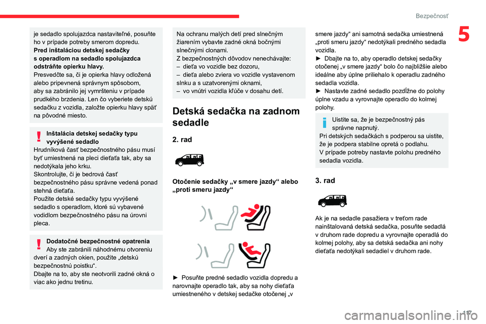 CITROEN JUMPER SPACETOURER 2021  Návod na použitie (in Slovak) 11 7
Bezpečnosť
5je sedadlo spolujazdca nastaviteľné, posuňte 
ho v  prípade potreby smerom dopredu.
Pred inštaláciou detskej sedačky 
s
  operadlom na sedadlo spolujazdca 
odstráňte opierk