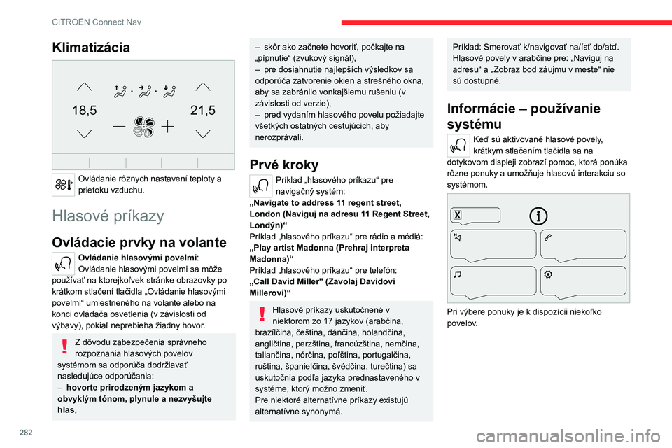 CITROEN JUMPER SPACETOURER 2021 Návod na použitie (in Slovak) 282
CITROËN Connect Nav
Klimatizácia
21,518,5
Ovládanie rôznych nastavení teploty a
prietoku vzduchu.
Hlasové príkazy
Ovládacie prvky na volante
Ovládanie hlasovými povelmi:
Ovládanie h CITROEN JUMPER SPACETOURER 2021 Návod na použitie (in Slovak) 282
CITROËN Connect Nav
Klimatizácia
21,518,5
Ovládanie rôznych nastavení teploty a
prietoku vzduchu.
Hlasové príkazy
Ovládacie prvky na volante
Ovládanie hlasovými povelmi:
Ovládanie h