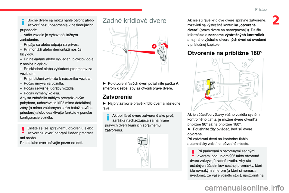 CITROEN JUMPER SPACETOURER 2021 Návod na použitie (in Slovak) 47
Prístup
2Bočné dvere sa môžu náhle otvoriť alebo
zatvoriť bez upozornenia v nasledujúcich
prípadoch:
–
V
aše vozidlo je vybavené ťažným
zariadením.
–
Pripája sa alebo CITROEN JUMPER SPACETOURER 2021 Návod na použitie (in Slovak) 47
Prístup
2Bočné dvere sa môžu náhle otvoriť alebo
zatvoriť bez upozornenia v nasledujúcich
prípadoch:
–
V
aše vozidlo je vybavené ťažným
zariadením.
–
Pripája sa alebo
