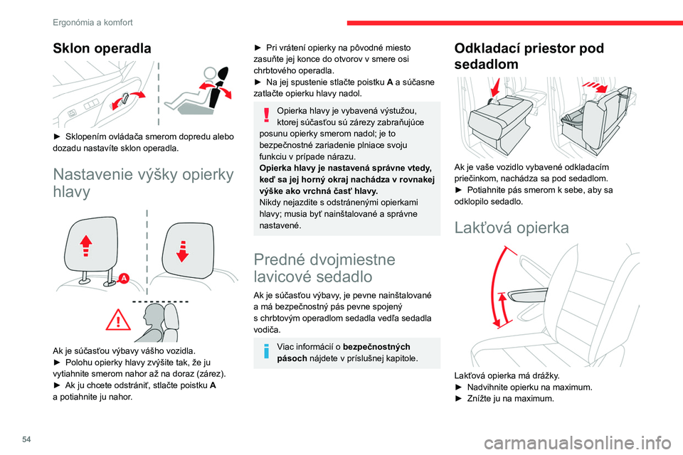 CITROEN JUMPER SPACETOURER 2021 Návod na použitie (in Slovak) 54
Ergonómia a komfort
Sklon operadla
► Sklopením ovládača smerom dopredu alebo
dozadu nastavíte sklon operadla.
Nastavenie výšky opierky
hlavy
Ak je súčasťou výbavy vášho vozi CITROEN JUMPER SPACETOURER 2021 Návod na použitie (in Slovak) 54
Ergonómia a komfort
Sklon operadla
► Sklopením ovládača smerom dopredu alebo
dozadu nastavíte sklon operadla.
Nastavenie výšky opierky
hlavy
Ak je súčasťou výbavy vášho vozi