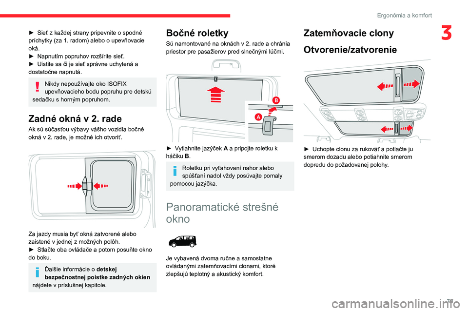 CITROEN JUMPER SPACETOURER 2021 Návod na použitie (in Slovak) 79
Ergonómia a komfort
3► Sieť z každej strany pripevnite o spodné
príchytky (za 1. radom) alebo o upevňovacie
oká.
►
Napnutím popruhov rozšírite sieť.
►
Uistite sa či je sie CITROEN JUMPER SPACETOURER 2021 Návod na použitie (in Slovak) 79
Ergonómia a komfort
3► Sieť z každej strany pripevnite o spodné
príchytky (za 1. radom) alebo o upevňovacie
oká.
►
Napnutím popruhov rozšírite sieť.
►
Uistite sa či je sie
