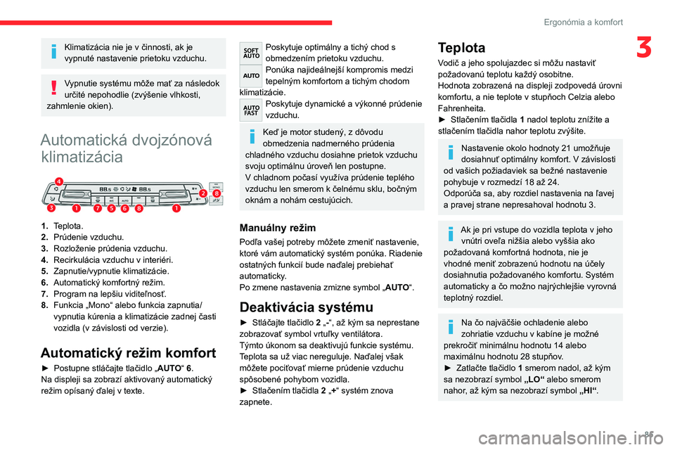 CITROEN JUMPER SPACETOURER 2021 Návod na použitie (in Slovak) 85
Ergonómia a komfort
3Klimatizácia nie je v činnosti, ak je
vypnuté nastavenie prietoku vzduchu.
Vypnutie systému môže mať za následok
určité nepohodlie (zvýšenie vlhkosti,
zahmlenie CITROEN JUMPER SPACETOURER 2021 Návod na použitie (in Slovak) 85
Ergonómia a komfort
3Klimatizácia nie je v činnosti, ak je
vypnuté nastavenie prietoku vzduchu.
Vypnutie systému môže mať za následok
určité nepohodlie (zvýšenie vlhkosti,
zahmlenie