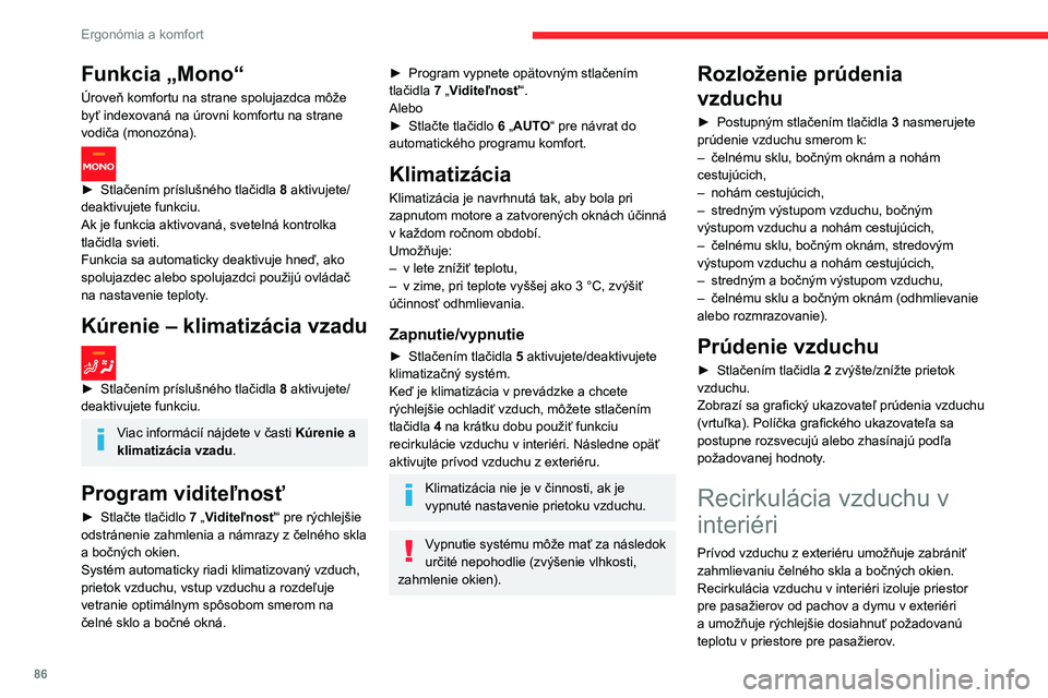 CITROEN JUMPER SPACETOURER 2021 Návod na použitie (in Slovak) 86
Ergonómia a komfort
Funkcia „Mono“
Úroveň komfortu na strane spolujazdca môže
byť indexovaná na úrovni komfortu na strane
vodiča (monozóna).
► Stlačením príslušného tlači CITROEN JUMPER SPACETOURER 2021 Návod na použitie (in Slovak) 86
Ergonómia a komfort
Funkcia „Mono“
Úroveň komfortu na strane spolujazdca môže
byť indexovaná na úrovni komfortu na strane
vodiča (monozóna).
► Stlačením príslušného tlači