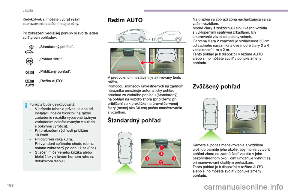 CITROEN JUMPER SPACETOURER 2020 Návod na použitie (in Slovak) 182
Po zobrazení vedľajšej ponuky si zvoľte jeden
zo štyroch pohľadov: Kedykoľvek si môžete vybrať režim
zobrazovania stlačením tejto zóny.„Štandardný pohľad“.
„Pohľad 180° CITROEN JUMPER SPACETOURER 2020 Návod na použitie (in Slovak) 182
Po zobrazení vedľajšej ponuky si zvoľte jeden
zo štyroch pohľadov: Kedykoľvek si môžete vybrať režim
zobrazovania stlačením tejto zóny.„Štandardný pohľad“.
„Pohľad 180°