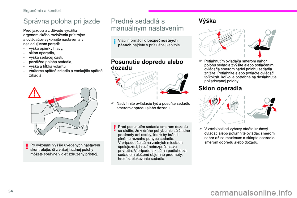 CITROEN JUMPER SPACETOURER 2020 Návod na použitie (in Slovak) 54
Správna poloha pri jazde
Pred jazdou a z dôvodu využitia
ergonomického rozloženia prístrojov
a ovládačov vykonajte nastavenia v
nasledujúcom poradí:
-
v
ýška opierky hlavy,
-
s
k CITROEN JUMPER SPACETOURER 2020 Návod na použitie (in Slovak) 54
Správna poloha pri jazde
Pred jazdou a z dôvodu využitia
ergonomického rozloženia prístrojov
a ovládačov vykonajte nastavenia v
nasledujúcom poradí:
-
v
ýška opierky hlavy,
-
s
k