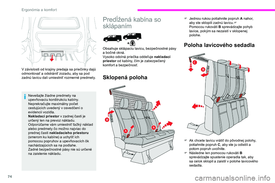 CITROEN JUMPER SPACETOURER 2020 Návod na použitie (in Slovak) 74
V závislosti od krajiny predaja sa priečinky dajú
odmontovať a odstrániť zozadu, aby sa pod
zadnú lavicu dali umiestniť rozmerné predmety.Nevešajte žiadne predmety na
upevňovaciu kon CITROEN JUMPER SPACETOURER 2020 Návod na použitie (in Slovak) 74
V závislosti od krajiny predaja sa priečinky dajú
odmontovať a odstrániť zozadu, aby sa pod
zadnú lavicu dali umiestniť rozmerné predmety.Nevešajte žiadne predmety na
upevňovaciu kon