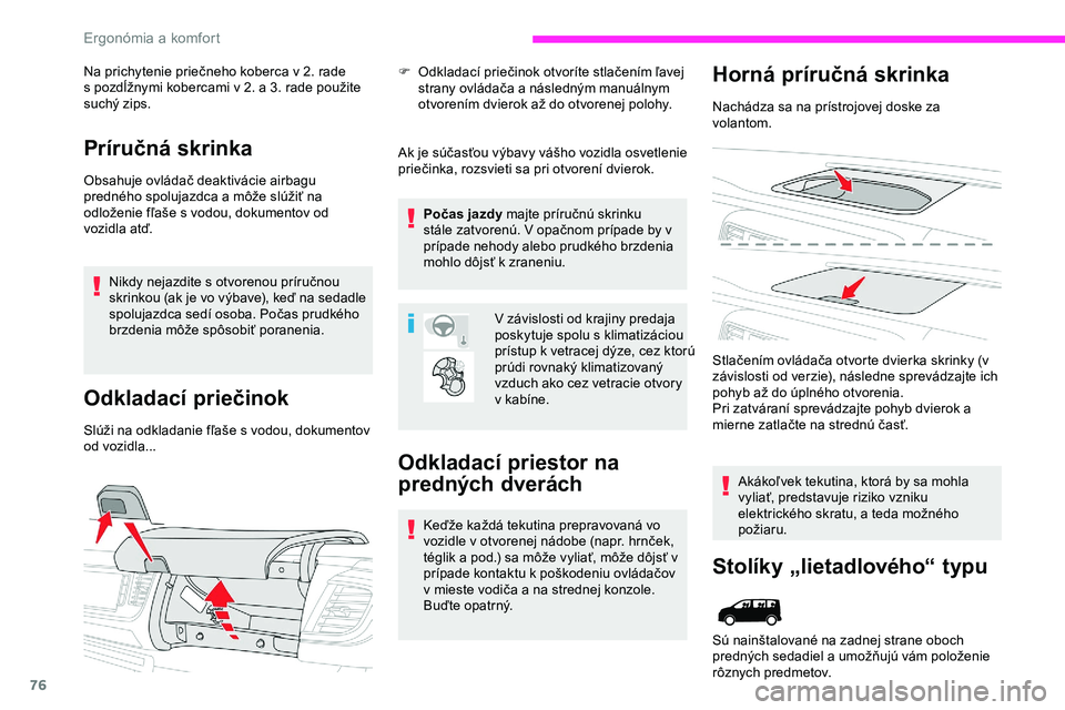 CITROEN JUMPER SPACETOURER 2020 Návod na použitie (in Slovak) 76
Na prichytenie priečneho koberca v 2. rade
s pozdĺžnymi kobercami v 2. a 3. rade použite
suchý zips.
Príručná skrinka
Obsahuje ovládač deaktivácie airbagu
predného spolujaz CITROEN JUMPER SPACETOURER 2020 Návod na použitie (in Slovak) 76
Na prichytenie priečneho koberca v 2. rade
s pozdĺžnymi kobercami v 2. a 3. rade použite
suchý zips.
Príručná skrinka
Obsahuje ovládač deaktivácie airbagu
predného spolujaz