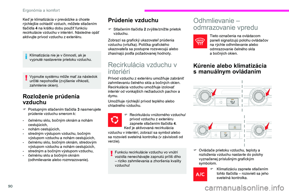 CITROEN JUMPER SPACETOURER 2020 Návod na použitie (in Slovak) 90
Keď je klimatizácia v prevádzke a chcete
rýchlejšie ochladiť vzduch, môžete stlačením
tlačidla 4 na krátku dobu použiť funkciu
recirkulácie vzduchu v interiéri. Následne opäť CITROEN JUMPER SPACETOURER 2020 Návod na použitie (in Slovak) 90
Keď je klimatizácia v prevádzke a chcete
rýchlejšie ochladiť vzduch, môžete stlačením
tlačidla 4 na krátku dobu použiť funkciu
recirkulácie vzduchu v interiéri. Následne opäť