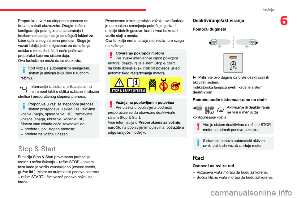 CITROEN BERLINGO VAN 2021  Priručnik (in Serbian) 107
Vožnja
6Preporuke u vezi sa stepenom prenosa ne 
treba smatrati obaveznim. Drugim rečima, 
konfiguracija puta, gustina saobraćaja i 
bezbednost ostaju i dalje odlučujući faktori za 
izbor opt