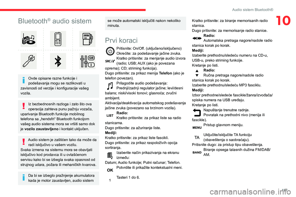 CITROEN BERLINGO VAN 2021  Priručnik (in Serbian) 187
Audio sistem Bluetooth®
10Bluetooth® audio sistem 
 
Ovde opisane razne funkcije i 
podešavanja mogu se razlikovati u 
zavisnosti od verzije i konfiguracije vašeg 
vozila.
Iz bezbednosnih razl