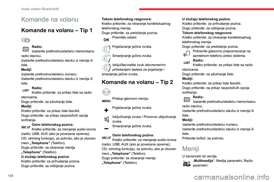 CITROEN BERLINGO VAN 2021  Priručnik (in Serbian) 188
Audio sistem Bluetooth®
„Telefon”: Poziv, Upravljanje imenikom, 
Upravljanje telefonom, Prekidanje veze.
„Bord računar”. 
„Održavanje”: Dijagnostika, Evidencija 
upozorenja...
„Po