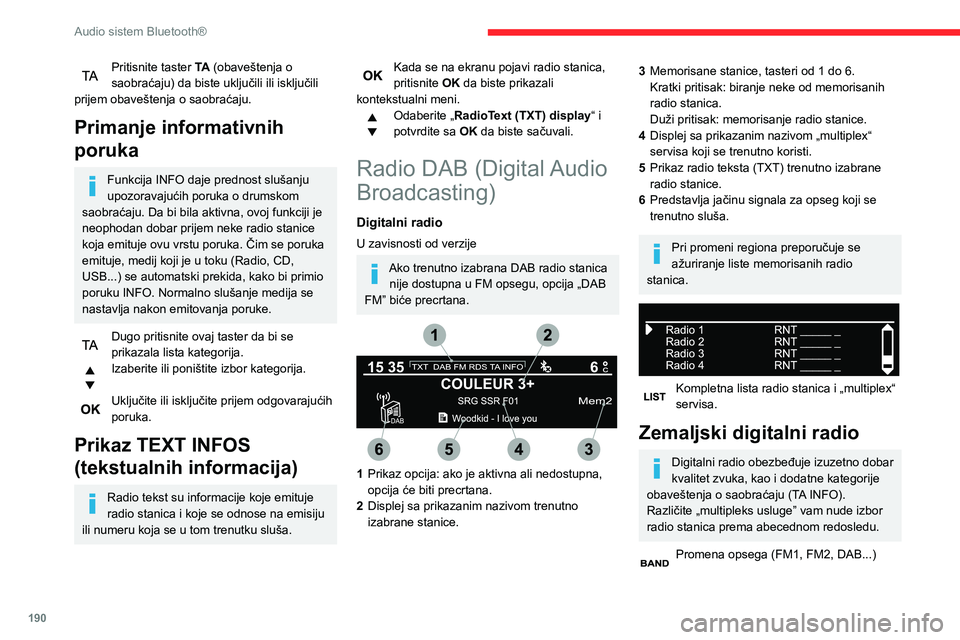 CITROEN BERLINGO VAN 2021  Priručnik (in Serbian) 190
Audio sistem Bluetooth®
Promena stanice u okviru iste „multipleks 
usluge”.
Pokretanje pretrage za prethodnom/
sledećom „multipleks uslugom”.
Dugi pritisak: izbor željenih kategorija 
v
