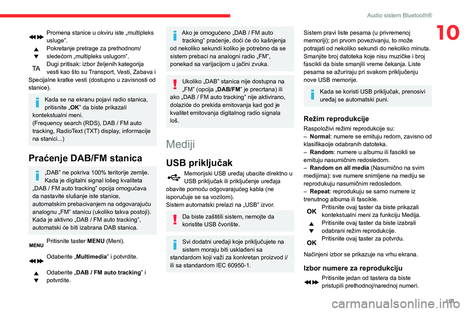 CITROEN BERLINGO VAN 2021  Priručnik (in Serbian) 191
Audio sistem Bluetooth®
10Promena stanice u okviru iste „multipleks 
usluge”.
Pokretanje pretrage za prethodnom/
sledećom „multipleks uslugom”.
Dugi pritisak: izbor željenih kategorija 