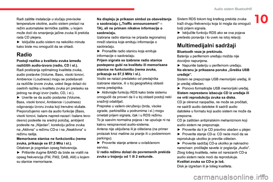 CITROEN BERLINGO VAN 2021  Priručnik (in Serbian) 197
Audio sistem Bluetooth®
10Radi zaštite instalacije u slučaju previsoke 
temperature okoline, audio sistem prelazi na 
režim automatske termičke zaštite, u kojem 
može doći do smanjenja ja