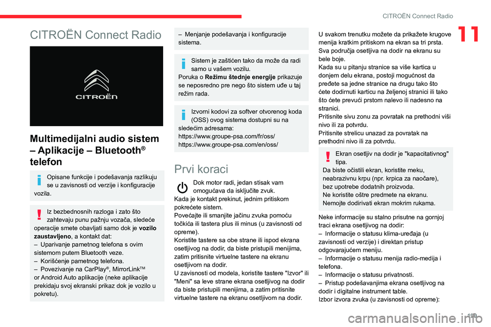 CITROEN BERLINGO VAN 2021  Priručnik (in Serbian) 199
CITROËN Connect Radio
11CITROËN Connect Radio 
 
Multimedijalni audio sistem 
– Aplikacije – Bluetooth
® 
telefon
Opisane funkcije i podešavanja razlikuju 
se u zavisnosti od verzije i kon