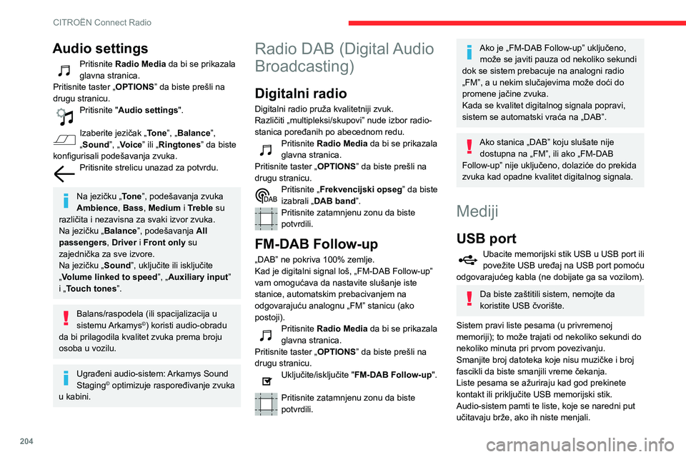 CITROEN BERLINGO VAN 2021  Priručnik (in Serbian) 204
CITROËN Connect Radio
Pomoćna (AUX) 
audio-utičnica
U zavisnosti od opremePovežite prenosni uređaj (MP3 čitač, itd.) 
na pomoćnu audio-utičnicu pomoću 
audio-kabla (ne dobijate ga uz voz