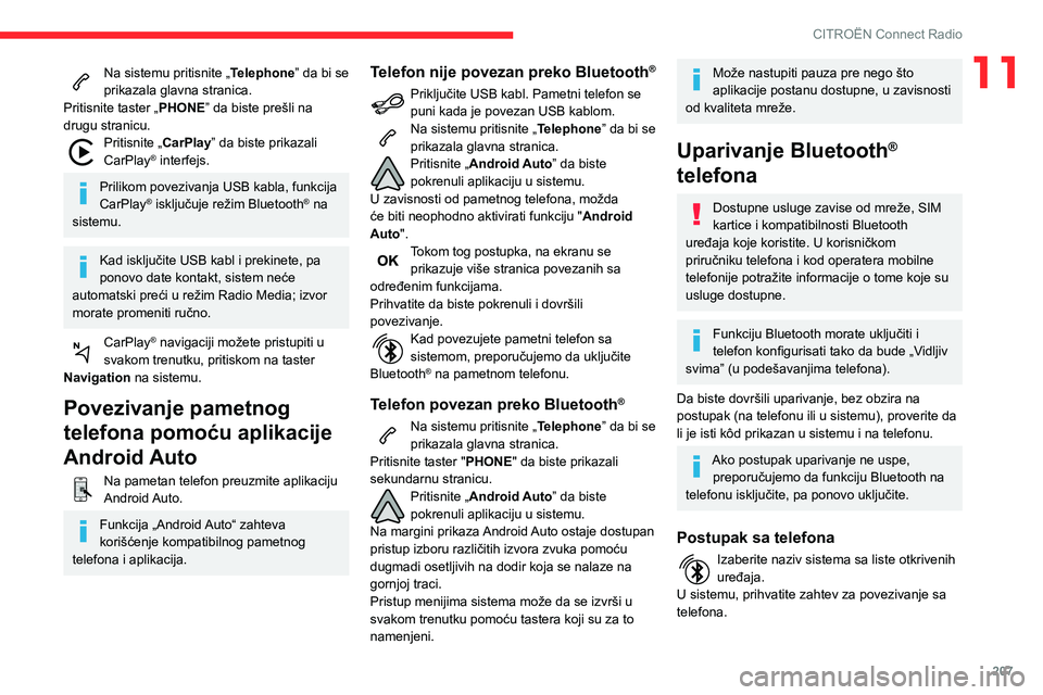 CITROEN BERLINGO VAN 2021  Priručnik (in Serbian) 207
CITROËN Connect Radio
11Na sistemu pritisnite „Telephone” da bi se 
prikazala glavna stranica.
Pritisnite taster „PHONE” da biste prešli na 
drugu stranicu.
Pritisnite „CarPlay ” da 
