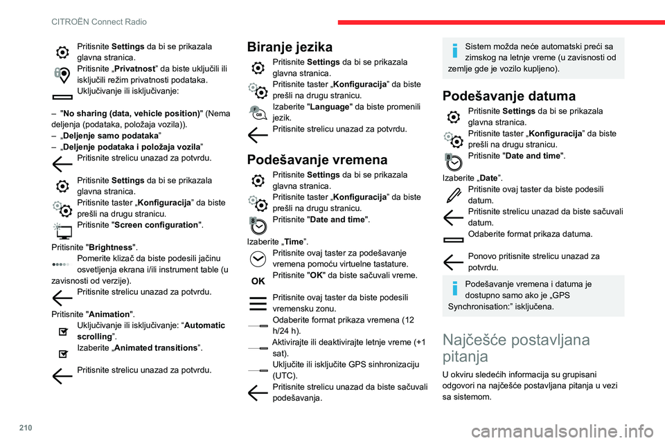 CITROEN BERLINGO VAN 2021  Priručnik (in Serbian) 210
CITROËN Connect Radio
Radio
Prijem slušane radio stanice postepeno 
gubi kvalitet ili memorisane stanice ne 
funkcionišu (nema zvuka, prikazuje se 87,5 
Mhz itd.).
Vozilo se nalazi predaleko od
