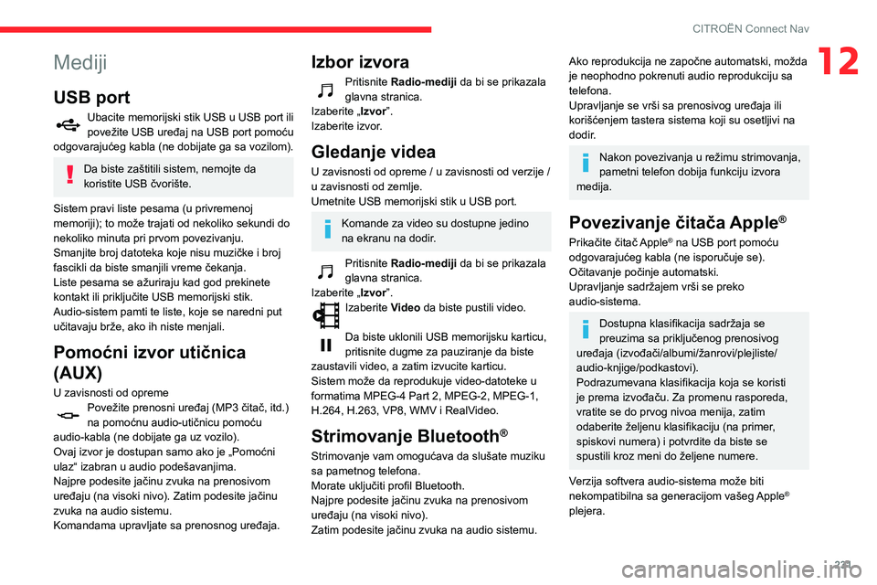 CITROEN BERLINGO VAN 2021 Priručnik (in Serbian) 231
CITROËN Connect Nav
12Mediji
USB port
Ubacite memorijski stik USB u USB port ili
povežite USB uređaj na USB port pomoću
odgovarajućeg kabla (ne dobijate ga sa vozilom).
Da biste zaštitili CITROEN BERLINGO VAN 2021 Priručnik (in Serbian) 231
CITROËN Connect Nav
12Mediji
USB port
Ubacite memorijski stik USB u USB port ili
povežite USB uređaj na USB port pomoću
odgovarajućeg kabla (ne dobijate ga sa vozilom).
Da biste zaštitili