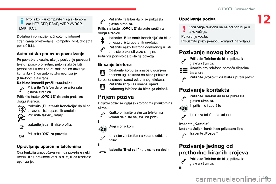 CITROEN BERLINGO VAN 2021 Priručnik (in Serbian) 233
CITROËN Connect Nav
12Profili koji su kompatibilni sa sistemom
su: HFP, OPP, PBAP, A2DP, AVRCP,
MAP i PAN.
Dodatne informacije naći ćete na internet
stranicama proizvođača (kompatibilnost, CITROEN BERLINGO VAN 2021 Priručnik (in Serbian) 233
CITROËN Connect Nav
12Profili koji su kompatibilni sa sistemom
su: HFP, OPP, PBAP, A2DP, AVRCP,
MAP i PAN.
Dodatne informacije naći ćete na internet
stranicama proizvođača (kompatibilnost,