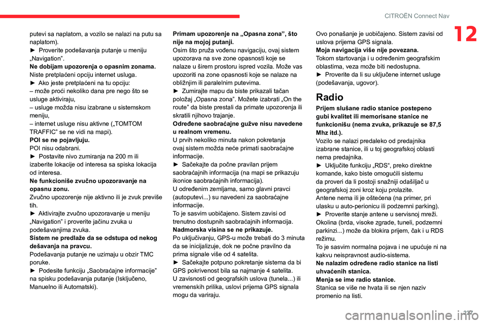 CITROEN BERLINGO VAN 2021 Priručnik (in Serbian) 237
CITROËN Connect Nav
12putevi sa naplatom, a vozilo se nalazi na putu sa
naplatom).
►
Proverite podešavanja putanje u meniju
„Navigation”.
Ne dobijam upozorenja o opasnim zonama.
Niste p CITROEN BERLINGO VAN 2021 Priručnik (in Serbian) 237
CITROËN Connect Nav
12putevi sa naplatom, a vozilo se nalazi na putu sa
naplatom).
►
Proverite podešavanja putanje u meniju
„Navigation”.
Ne dobijam upozorenja o opasnim zonama.
Niste p