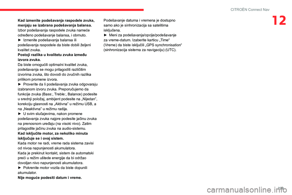 CITROEN BERLINGO VAN 2021 Priručnik (in Serbian) 239
CITROËN Connect Nav
12Kad izmenite podešavanja raspodele zvuka,
menjaju se izabrana podešavanja balansa.
Izbor podešavanja raspodele zvuka nameće
određeno podešavanje balansa, i obrnuto.
CITROEN BERLINGO VAN 2021 Priručnik (in Serbian) 239
CITROËN Connect Nav
12Kad izmenite podešavanja raspodele zvuka,
menjaju se izabrana podešavanja balansa.
Izbor podešavanja raspodele zvuka nameće
određeno podešavanje balansa, i obrnuto.