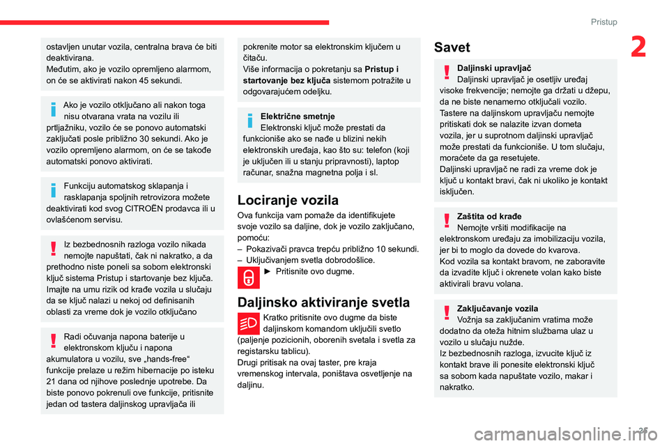 CITROEN BERLINGO VAN 2021 Priručnik (in Serbian) 25
Pristup
2ostavljen unutar vozila, centralna brava će biti
deaktivirana.
Međutim, ako je vozilo opremljeno alarmom,
on će se aktivirati nakon 45 sekundi.
Ako je vozilo otključano ali nakon to CITROEN BERLINGO VAN 2021 Priručnik (in Serbian) 25
Pristup
2ostavljen unutar vozila, centralna brava će biti
deaktivirana.
Međutim, ako je vozilo opremljeno alarmom,
on će se aktivirati nakon 45 sekundi.
Ako je vozilo otključano ali nakon to
