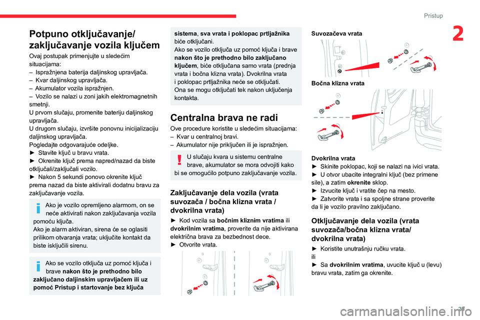 CITROEN BERLINGO VAN 2021 Priručnik (in Serbian) 29
Pristup
2Potpuno otključavanje/
zaključavanje vozila ključem
Ovaj postupak primenjujte u sledećim
situacijama:
–
Ispražnjena baterija daljinskog upravljača.
–
Kvar daljinskog upravlj CITROEN BERLINGO VAN 2021 Priručnik (in Serbian) 29
Pristup
2Potpuno otključavanje/
zaključavanje vozila ključem
Ovaj postupak primenjujte u sledećim
situacijama:
–
Ispražnjena baterija daljinskog upravljača.
–
Kvar daljinskog upravlj