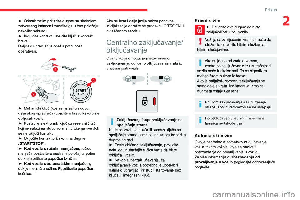 CITROEN BERLINGO VAN 2021  Priručnik (in Serbian) 31
Pristup
2► Odmah zatim pritisnite dugme sa simbolom 
zatvorenog katanca i zadržite ga u tom položaju 
nekoliko sekundi.
►
 
Isključite kontakt i izvucite ključ iz kontakt 
brave.
Daljinski 