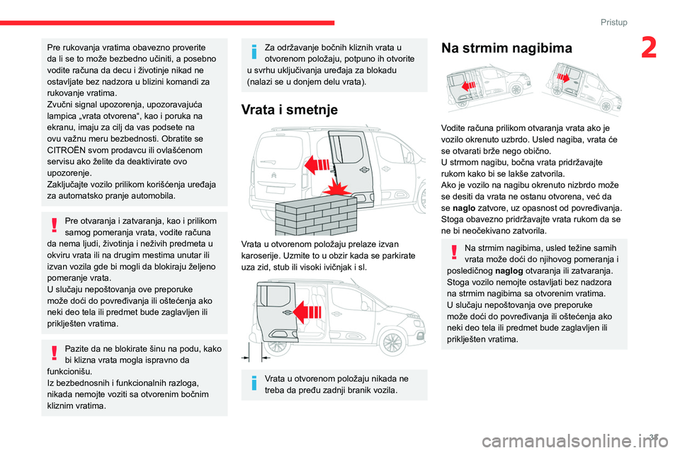 CITROEN BERLINGO VAN 2021  Priručnik (in Serbian) 33
Pristup
2Pre rukovanja vratima obavezno proverite 
da li se to može bezbedno učiniti, a posebno 
vodite računa da decu i životinje nikad ne 
ostavljate bez nadzora u blizini komandi za 
rukovan