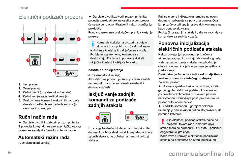 CITROEN BERLINGO VAN 2021  Priručnik (in Serbian) 36
Pristup
Električni podizači prozora
1.Levi prednji
2. Desni prednji
3. Zadnji desni (u zavisnosti od verzije)
4. Zadnji levi (u zavisnosti od verzije)
5. Deaktiviranje komandi električnih podiza