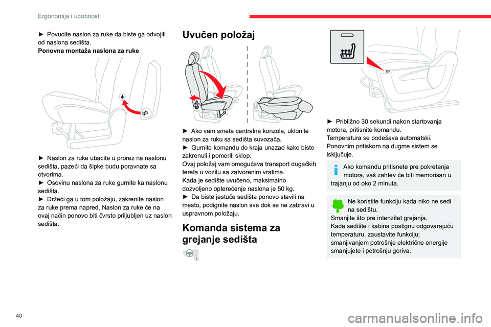 CITROEN BERLINGO VAN 2021  Priručnik (in Serbian) 40
Ergonomija i udobnost
► Povucite naslon za ruke da biste ga odvojili 
od naslona sedišta.
Ponovna montaža naslona za ruke
 
 
► Naslon za ruke ubacite u prorez na naslonu 
sedišta, pazeći d