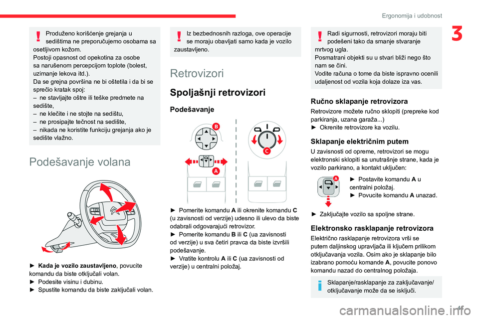 CITROEN BERLINGO VAN 2021  Priručnik (in Serbian) 41
Ergonomija i udobnost
3Produženo korišćenje grejanja u 
sedištima ne preporučujemo osobama sa 
osetljivom kožom.
Postoji opasnost od opekotina za osobe 
sa narušenom percepcijom toplote (bol