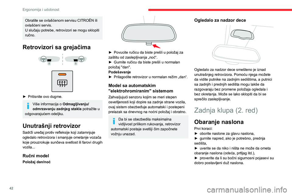 CITROEN BERLINGO VAN 2021  Priručnik (in Serbian) 42
Ergonomija i udobnost
Obratite se ovlašćenom servisu CITROËN ili 
ovlašćeni servis.
U slučaju potrebe, retrovizori se mogu sklopiti 
ručno.
Retrovizori sa grejačima 
 
 
 
► Pritisnite ov