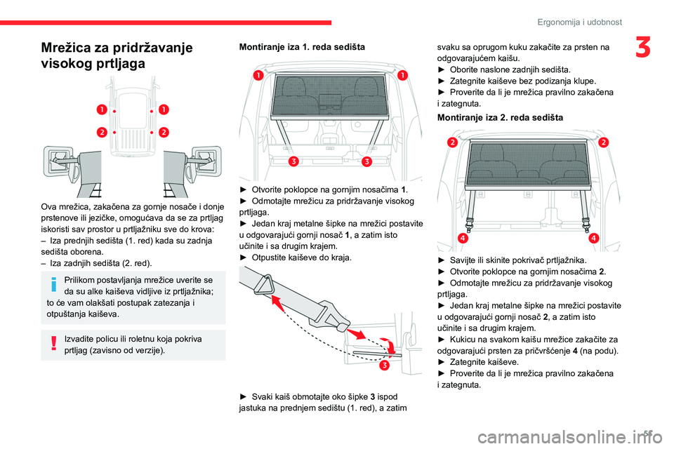 CITROEN BERLINGO VAN 2021 Priručnik (in Serbian) 51
Ergonomija i udobnost
3Mrežica za pridržavanje
visokog prtljaga
Ova mrežica, zakačena za gornje nosače i donje
prstenove ili jezičke, omogućava da se za prtljag
iskoristi sav prostor CITROEN BERLINGO VAN 2021 Priručnik (in Serbian) 51
Ergonomija i udobnost
3Mrežica za pridržavanje
visokog prtljaga
Ova mrežica, zakačena za gornje nosače i donje
prstenove ili jezičke, omogućava da se za prtljag
iskoristi sav prostor