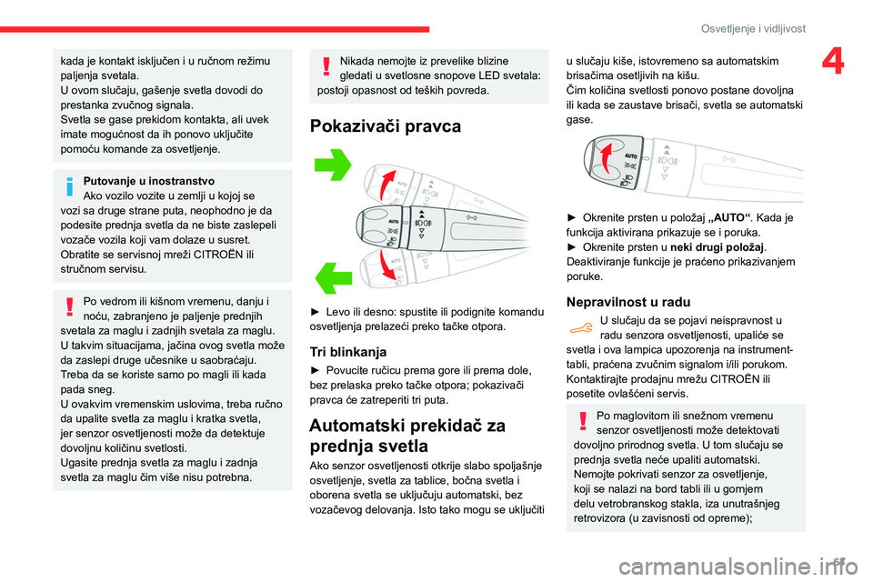 CITROEN BERLINGO VAN 2021 Priručnik (in Serbian) 63
Osvetljenje i vidljivost
4kada je kontakt isključen i u ručnom režimu
paljenja svetala.
U ovom slučaju, gašenje svetla dovodi do
prestanka zvučnog signala.
Svetla se gase prekidom kontakta, CITROEN BERLINGO VAN 2021 Priručnik (in Serbian) 63
Osvetljenje i vidljivost
4kada je kontakt isključen i u ručnom režimu
paljenja svetala.
U ovom slučaju, gašenje svetla dovodi do
prestanka zvučnog signala.
Svetla se gase prekidom kontakta,