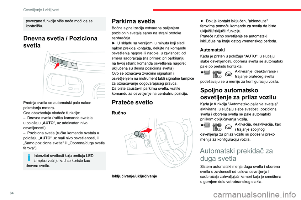 CITROEN BERLINGO VAN 2021 Priručnik (in Serbian) 64
Osvetljenje i vidljivost
povezane funkcije više neće moći da se
kontrolišu.
Dnevna svetla / Poziciona
svetla
Prednja svetla se automatski pale nakon
pokretanja motora.
Ona obezbeđuju sl CITROEN BERLINGO VAN 2021 Priručnik (in Serbian) 64
Osvetljenje i vidljivost
povezane funkcije više neće moći da se
kontrolišu.
Dnevna svetla / Poziciona
svetla
Prednja svetla se automatski pale nakon
pokretanja motora.
Ona obezbeđuju sl