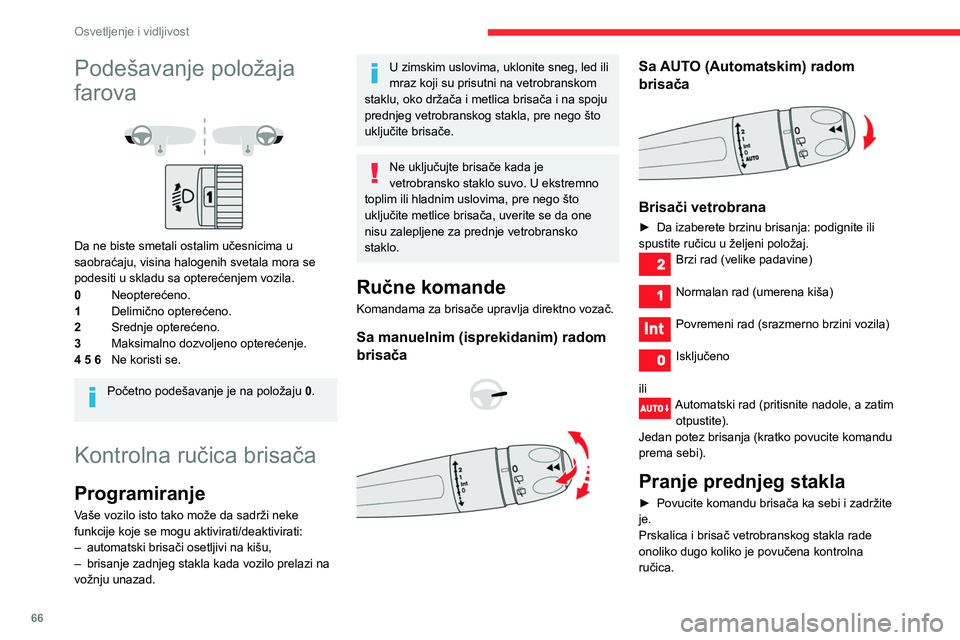 CITROEN BERLINGO VAN 2021 Priručnik (in Serbian) 66
Osvetljenje i vidljivost
Podešavanje položaja
farova
Da ne biste smetali ostalim učesnicima u
saobraćaju, visina halogenih svetala mora se
podesiti u skladu sa opterećenjem vozila.
0Neo CITROEN BERLINGO VAN 2021 Priručnik (in Serbian) 66
Osvetljenje i vidljivost
Podešavanje položaja
farova
Da ne biste smetali ostalim učesnicima u
saobraćaju, visina halogenih svetala mora se
podesiti u skladu sa opterećenjem vozila.
0Neo