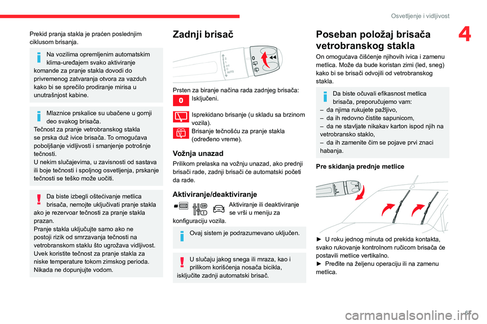 CITROEN BERLINGO VAN 2021 Priručnik (in Serbian) 67
Osvetljenje i vidljivost
4Prekid pranja stakla je praćen poslednjim
ciklusom brisanja.
Na vozilima opremljenim automatskim
klima-uređajem svako aktiviranje
komande za pranje stakla dovodi do
CITROEN BERLINGO VAN 2021 Priručnik (in Serbian) 67
Osvetljenje i vidljivost
4Prekid pranja stakla je praćen poslednjim
ciklusom brisanja.
Na vozilima opremljenim automatskim
klima-uređajem svako aktiviranje
komande za pranje stakla dovodi do