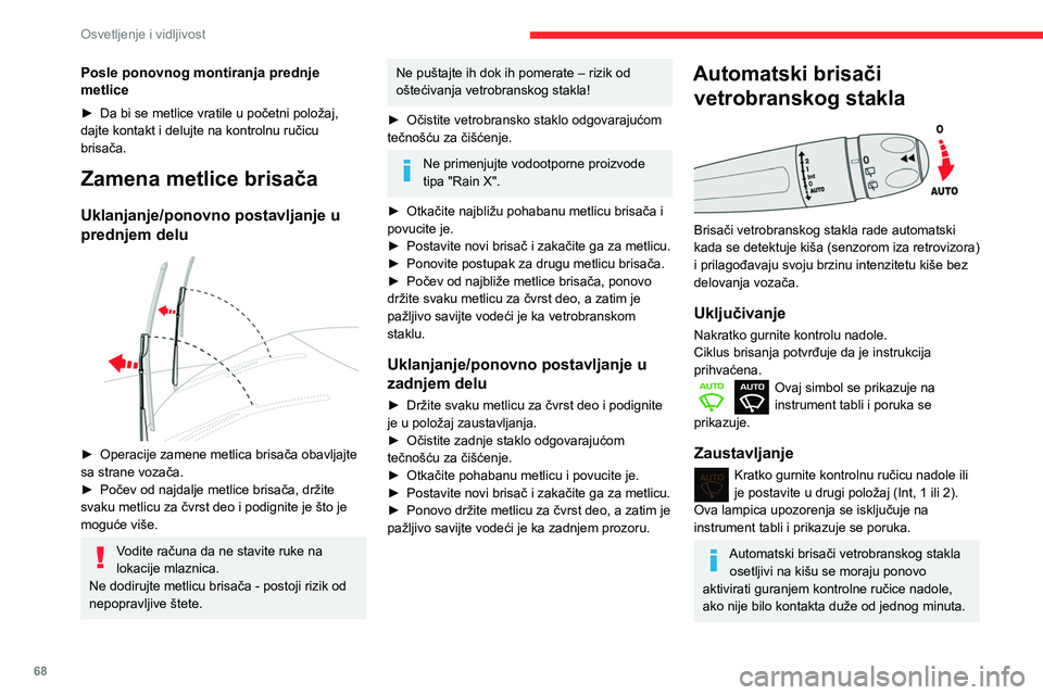 CITROEN BERLINGO VAN 2021 Priručnik (in Serbian) 68
Osvetljenje i vidljivost
Posle ponovnog montiranja prednje
metlice
► Da bi se metlice vratile u početni položaj,
dajte kontakt i delujte na kontrolnu ručicu
brisača.
Zamena metlice brisač CITROEN BERLINGO VAN 2021 Priručnik (in Serbian) 68
Osvetljenje i vidljivost
Posle ponovnog montiranja prednje
metlice
► Da bi se metlice vratile u početni položaj,
dajte kontakt i delujte na kontrolnu ručicu
brisača.
Zamena metlice brisač