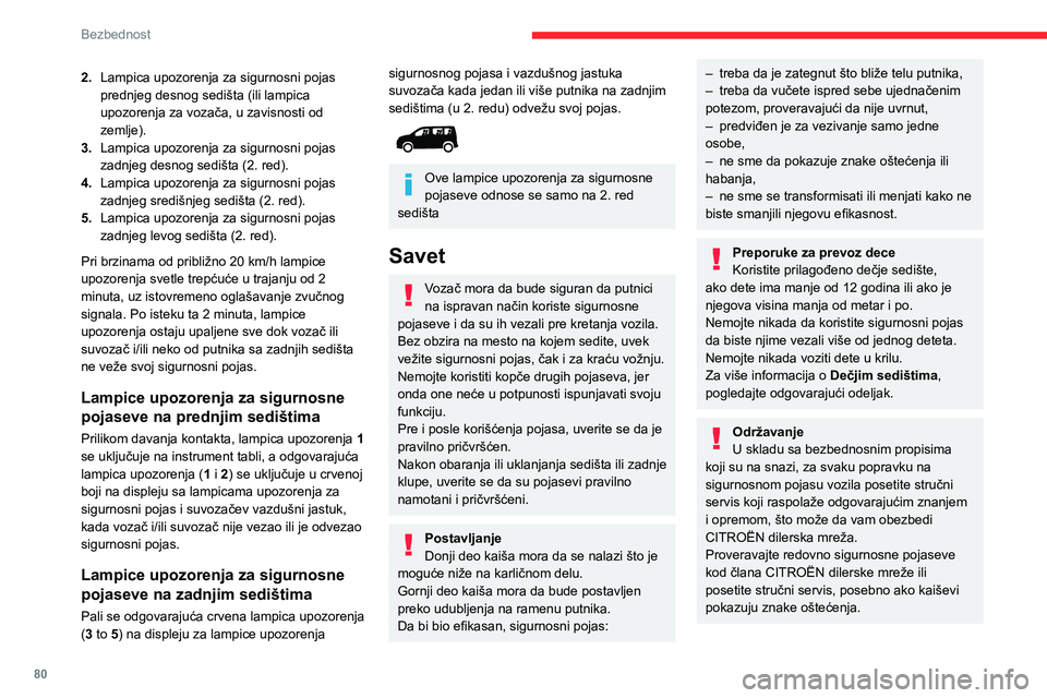 CITROEN BERLINGO VAN 2021  Priručnik (in Serbian) 80
Bezbednost
2.Lampica upozorenja za sigurnosni pojas 
prednjeg desnog sedišta (ili lampica 
upozorenja za vozača, u zavisnosti od 
zemlje).
3. Lampica upozorenja za sigurnosni pojas 
zadnjeg desno