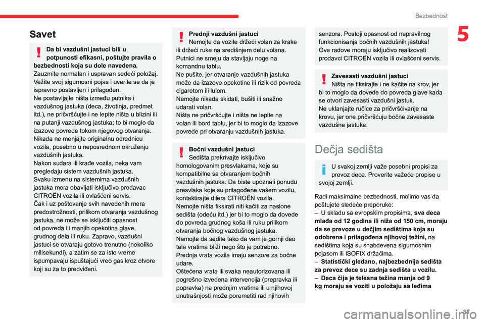 CITROEN BERLINGO VAN 2021  Priručnik (in Serbian) 83
Bezbednost
5Savet
Da bi vazdušni jastuci bili u 
potpunosti efikasni, poštujte pravila o 
bezbednosti koja su dole navedena.
Zauzmite normalan i uspravan sedeći položaj.
Vežite svoj sigurnosni