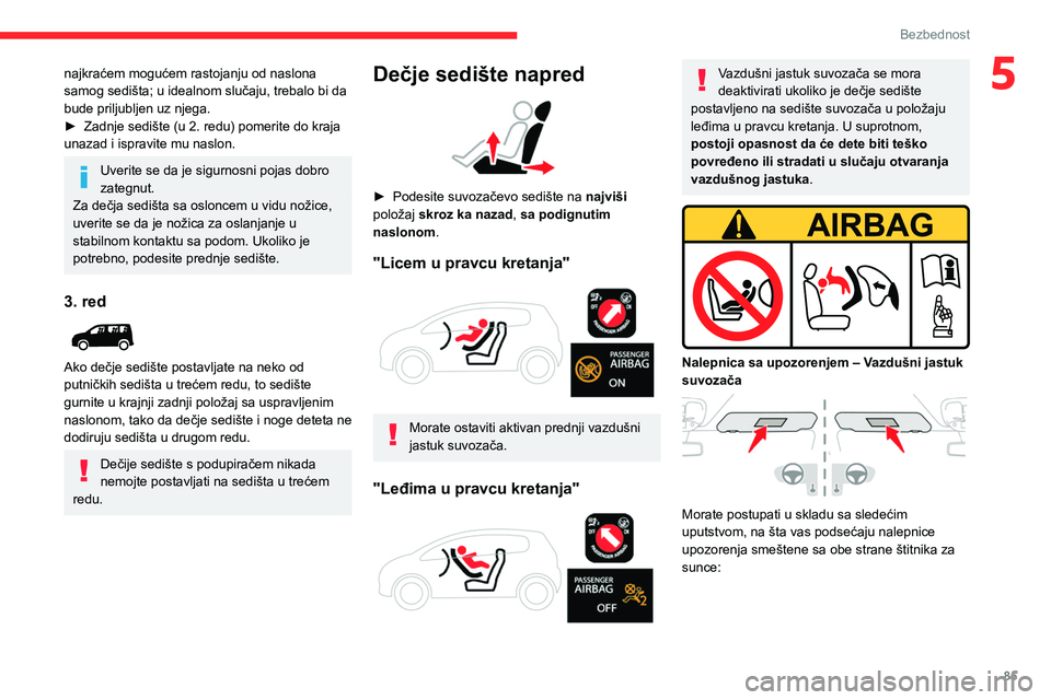 CITROEN BERLINGO VAN 2021  Priručnik (in Serbian) 85
Bezbednost
5najkraćem mogućem rastojanju od naslona 
samog sedišta; u idealnom slučaju, trebalo bi da 
bude priljubljen uz njega.
► 
Zadnje sedište (u 2. redu) pomerite do kraja 
unazad i is