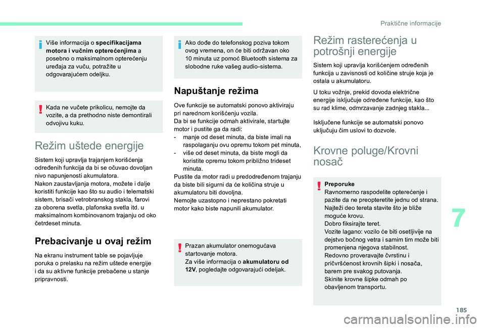 CITROEN BERLINGO VAN 2019 Priručnik (in Serbian) 185
Kada ne vučete prikolicu, nemojte da
vozite, a da prethodno niste demontirali
odvojivu kuku.
Režim uštede energije
Sistem koji upravlja trajanjem korišćenja
određenih funkcija da bi se o CITROEN BERLINGO VAN 2019 Priručnik (in Serbian) 185
Kada ne vučete prikolicu, nemojte da
vozite, a da prethodno niste demontirali
odvojivu kuku.
Režim uštede energije
Sistem koji upravlja trajanjem korišćenja
određenih funkcija da bi se o