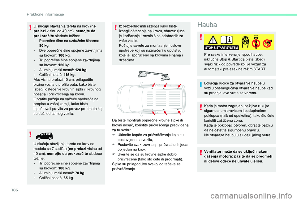 CITROEN BERLINGO VAN 2019 Priručnik (in Serbian) 186
Hauba
Lokacija ručice za otvaranje haube u
vozilu onemogućava otvaranje haube kad
su prednja leva vrata zatvorena. Pre svake inter vencije ispod haube,
isključite Stop & Start da biste izbeg CITROEN BERLINGO VAN 2019 Priručnik (in Serbian) 186
Hauba
Lokacija ručice za otvaranje haube u
vozilu onemogućava otvaranje haube kad
su prednja leva vrata zatvorena. Pre svake inter vencije ispod haube,
isključite Stop & Start da biste izbeg