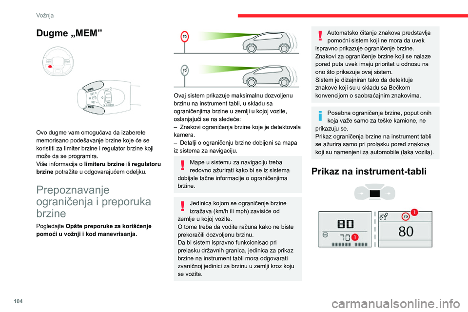 CITROEN C3 AIRCROSS 2021 Priručnik (in Serbian) 104
Vožnja
Dugme „MEM”
Ovo dugme vam omogućava da izaberete
memorisano podešavanje brzine koje će se
koristiti za limiter brzine i regulator brzine koji
može da se programira.
Više inf CITROEN C3 AIRCROSS 2021 Priručnik (in Serbian) 104
Vožnja
Dugme „MEM”
Ovo dugme vam omogućava da izaberete
memorisano podešavanje brzine koje će se
koristiti za limiter brzine i regulator brzine koji
može da se programira.
Više inf